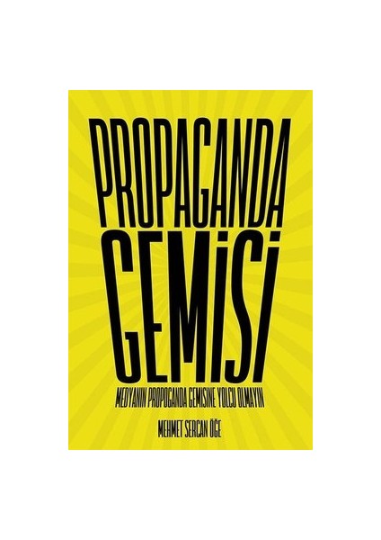 Propaganda Gemisi Medyanın Propaganda Gemisine Yolcu Olmayın - Mehmet Sercan Öğe