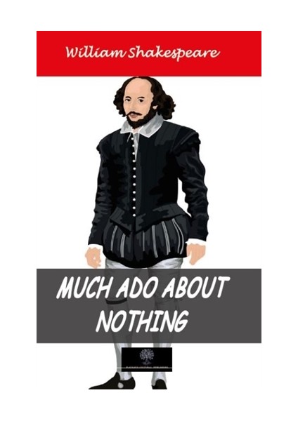 Much Ado About Nothing - William Shakespeare