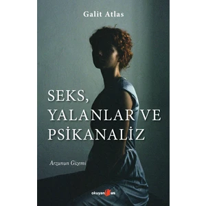 Seks, Yalanlar ve Psikanaliz - Galit Atlas
