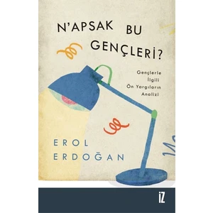 N’apsak Bu Gençleri? - Gençlerle Ilgili Ön Yargıların Analizi -  Erol Erdoğan