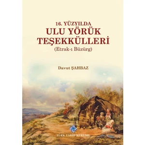 16. Yüzyılda Ulu Yörük Teşekkülleri (Etrak-ı Büzürg) - Davut Şahbaz