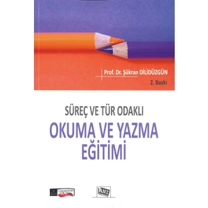 Süreç ve Tür Odaklı Okuma ve Yazma Eğitimi - Şükran Dilidüzgün