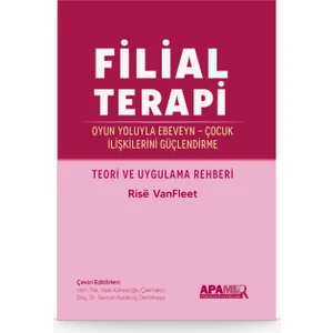 Filial Terapi - Oyun Yoluyla Ebeveyn - Çocuk Ilişkilerini Güçlendirme - Rise Vanfleet