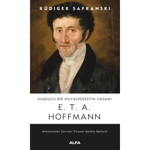 Kuşkucu Bir Hayalperestin Yaşamı - E.T.A. Hoffmann