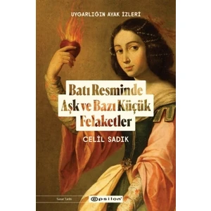 Batı Resminde Aşk ve Bazı Küçük Felaketler - Celil Sadık