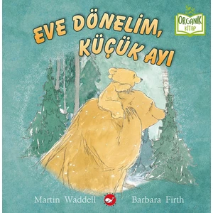 Eve Dönelim, Küçük Ayı (Organik Kitap) - Martin Waddell & Babara Firth