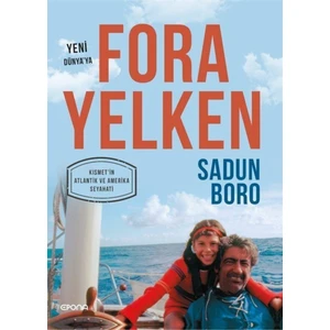 Fora Yelken (Yeni Dünya'ya Kısmet'in Atlantik ve Amerika Seyahati) - Sadun Boro