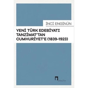 Yeni Türk Edebiyatı Tanzimat'tan Cumhuriyet'e (1839-1923) - Inci Enginün