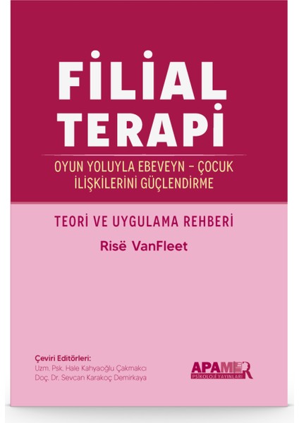 Filial Terapi - Oyun Yoluyla Ebeveyn - Çocuk Ilişkilerini Güçlendirme - Rise Vanfleet