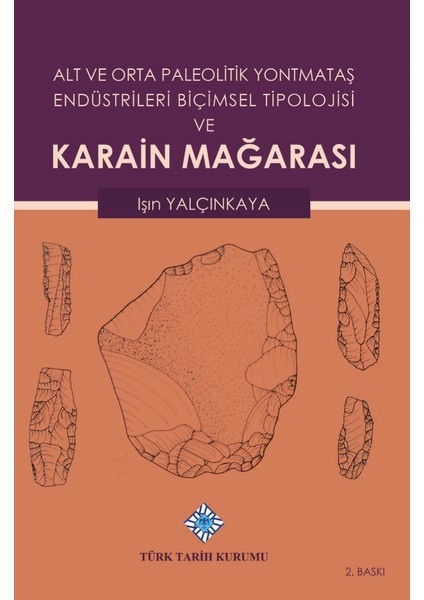 Alt ve Orta Paleolitik Yontmataş Endüstrileri Biçimsel Tipolojisi ve Karain Mağarası - Işın Yalçınkaya