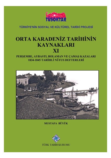 Orta Karadeniz Tarihinin Kaynakları 11 Perşembe, Aybastı, Bolaman ve Çamaş Kazaları 1834-1845 Tarihli Nüfus Defterleri - Mustafa Büyük