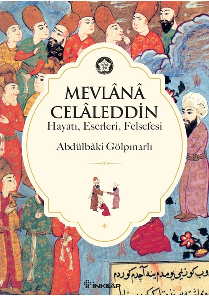 Mevlana Celaleddin (Hayatı, Felsefesi, Eserleri, Eserlerinden Seçmeler)-Abdülbaki Gölpınarlı