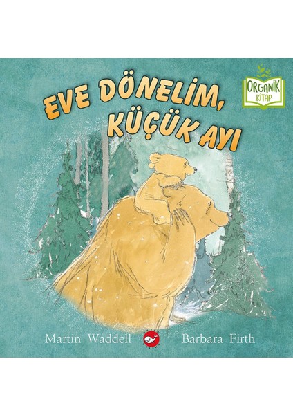 Eve Dönelim, Küçük Ayı (Organik Kitap) - Martin Waddell & Babara Firth