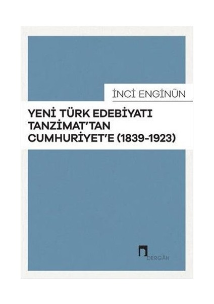 Yeni Türk Edebiyatı Tanzimat'tan Cumhuriyet'e (1839-1923) - Inci Enginün