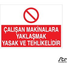 Technopa Çalışan Makinalara Yaklaşmak Tehlikeli ve Yasaktır-01 20 x 30 cm
