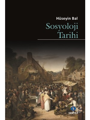 Sosyoloji Tarihi - Hüseyin Bal
