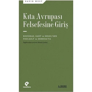 Kıta Avrupası Felsefesine Giriş Rousseau, Kant ve Hegel’den Foucault ve Derrida’ya - David West