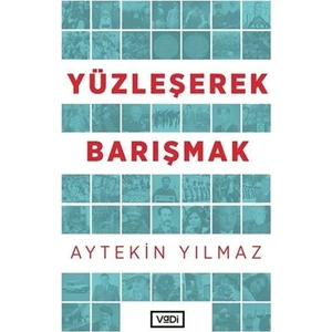 Yüzleşerek Barışmak - Aytekin Yılmaz