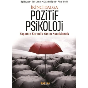 Ikinci Dalga Pozitif Psikoloji - Yaşamın Karanlık Yanını Kucaklamak - Itai Ivtzan