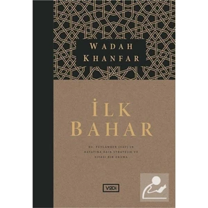 Ilk Bahar Hz. Peygamber (Sav)’ın Hayatına Dair Stratejik ve Siyasi Bir Okuma - Wadah Khanfar - Wadah Khanfar