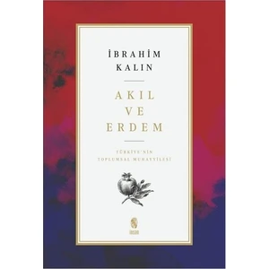 Akıl ve Erdem - Türkiye'nin Toplumsal Muhayyilesi - Ibrahim Kalın