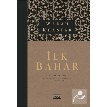 Ilk Bahar Hz. Peygamber (Sav)’ın Hayatına Dair Stratejik ve Siyasi Bir Okuma - Wadah Khanfar -