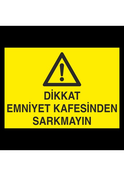 Dikkat Emniyet Kafesinden Sarkmayınız 20 x 30 cm