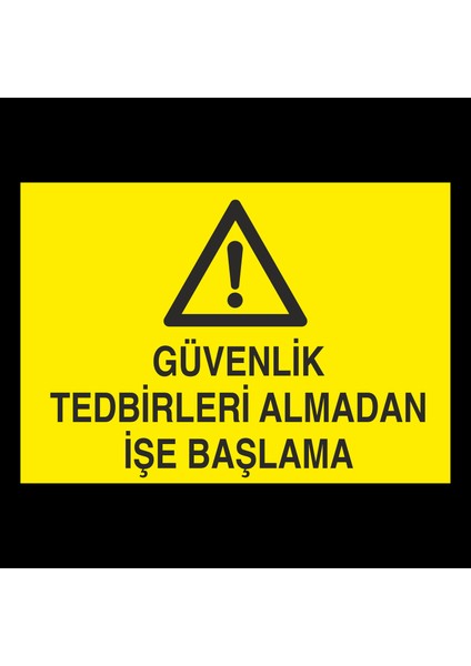 Güvenlik Tedbirleri Almadan Işe Başlama 20 x 30 cm