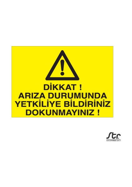 Dikkat Arızalı Durumunda Tekliye Bildiriniz Dokunmayınız 20 x 30 cm