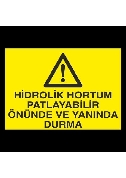 Hidrolik Hortum Patlayabilir Önünde Yanında Durma 20 x 30 cm