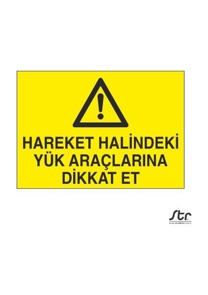 Hareket Halindeki Yük Araçlarına Dikkat 20 x 30 cm