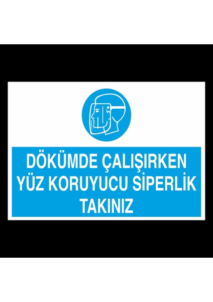 Dökümde Çalışırken Yüz Koruyucu Siperlik Takınız 20 x 30 cm