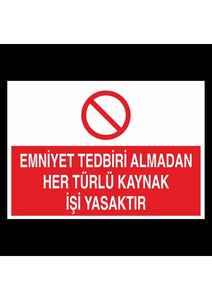 Emniyet Tedbiri Almadan Her Türlü Kaynak Işi Yasaktır 20 x 30 cm