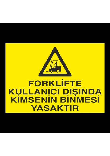 Forklifte Kullanıcısından Başka Kimsenin Binmesi Yasaktır 20 x 30 cm