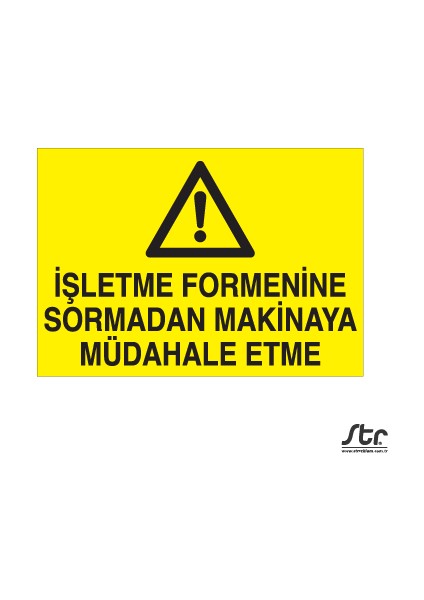 Işletme Formenine Sormadan Makinaya Müdahale Etme-01 20 x 30 cm