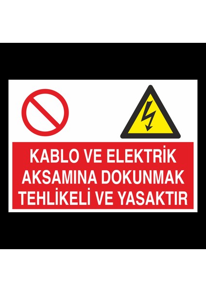 Kablo ve Elektrik Aksamına Dokunmak Tehlikeli Yasaktır 20 x 30 cm