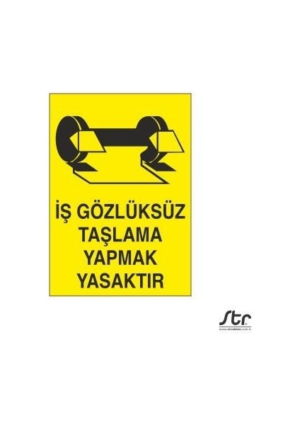 Iş Gözlüksüz Taşlama Yapmak Yasaktır 20 x 30 cm