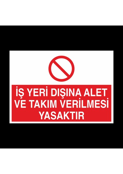 Iş Yeri Dışında Alet ve Takım Verilmesi Yasaktır 20 x 30 cm