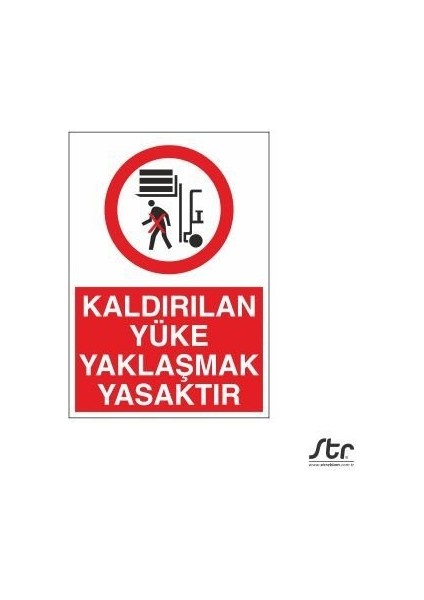 Kaldırılan Yüke Yaklaşmak Yasaktır 20 x 30 cm