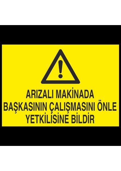 Arızalı Makinada Başkasının Çalışmasını Önle Yetkiliye Bildir 20 x 30 cm