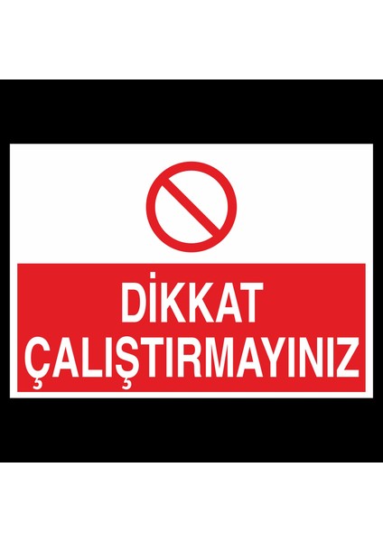 Dikkat Çalıştırmayınız-01 20 x 30 cm