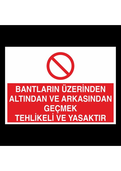 Bantların Üzerinden Altından ve Arkasındaan Tehlikeli Yasaktır 40 x 60 cm