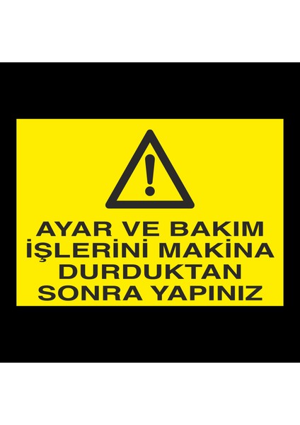 Ayar ve Bakım Işlerini Makina Durduktan Sonra Yapınız 20 x 30 cm