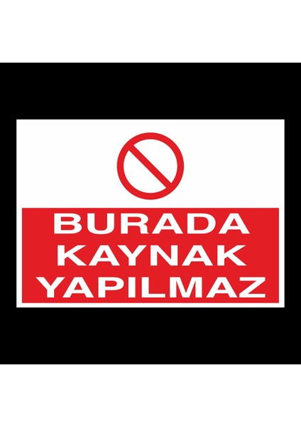 Burada Kaynak Yapılmaz 20 x 30 cm