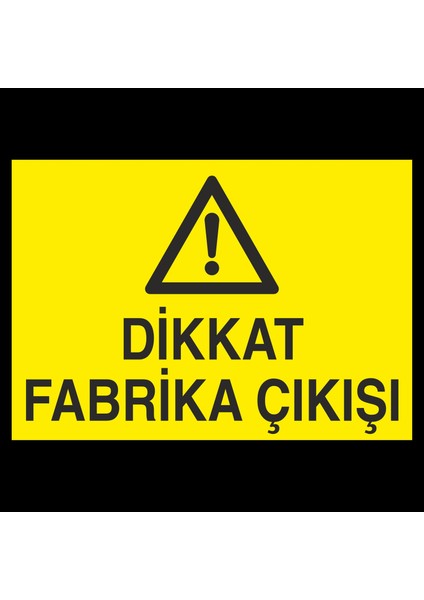 Dikkat Fabrika Çıkışı 30 x 40 cm