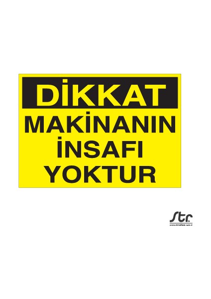 Dikkat Makinanın Insafı Yoktur 20 x 30 cm
