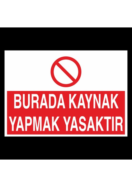 Burada Kaynak Yapmak Yasaktır 20 x 30 cm