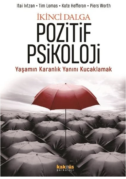 Ikinci Dalga Pozitif Psikoloji - Yaşamın Karanlık Yanını Kucaklamak - Itai Ivtzan