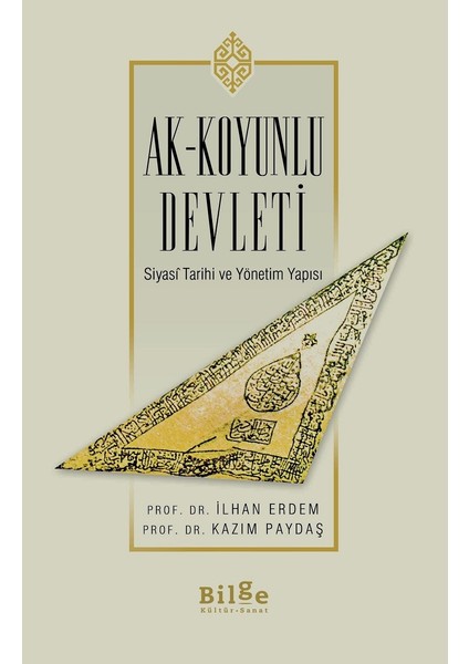 Ak-Koyunlu Devleti Siyasî Tarihi ve Yönetim Yapısı - Ilhan Erdem