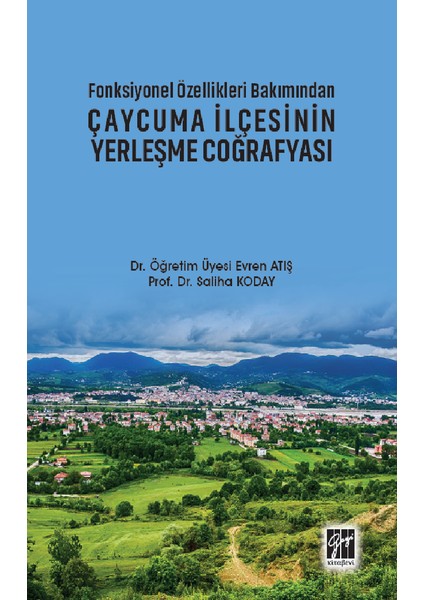 Gazi Kitabevi Fonksiyonel Özellikleri Bakımından Çaycuma Ilçesinin Yerleşme Coğrafyası - Evren Atış